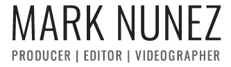 Mark Nunez - Producer, Editor, Videographer
